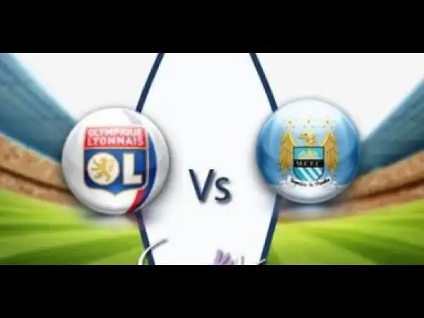Video: Manchester City vs Lyon 1-2 All Goals & Highlights